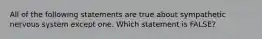 All of the following statements are true about sympathetic nervous system except one. Which statement is FALSE?