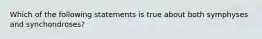 Which of the following statements is true about both symphyses and synchondroses?