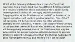 Which of the following statements are true of a T cell that expresses two α chains (and thus two different T-cell receptors) as a result of ineffective allelic exclusion of the α chain during rearrangement? (Select all that apply.) Question options: Engaging either of the T-cell receptors on MHC molecules of the thymic epithelium will result in positive selection. One of the T-cell receptors will be functional while the other will most probably be non-functional. If either T-cell receptor binds strongly to self-peptides presented by self-MHC molecules, the thymocyte will be negatively selected. One of the T-cell receptors may be autoreactive but escape negative selection because its peptide antigen is present in tissues other than the thymus. Subsequent gene rearrangements may give rise to a γ:δ T-cell receptor.