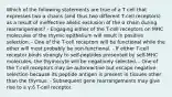 Which of the following statements are true of a T cell that expresses two α chains (and thus two different T-cell receptors) as a result of ineffective allelic exclusion of the α chain during rearrangement? - Engaging either of the T-cell receptors on MHC molecules of the thymic epithelium will result in positive selection. - One of the T-cell receptors will be functional while the other will most probably be non-functional. - If either T-cell receptor binds strongly to self-peptides presented by self-MHC molecules, the thymocyte will be negatively selected. - One of the T-cell receptors may be autoreactive but escape negative selection because its peptide antigen is present in tissues other than the thymus. - Subsequent gene rearrangements may give rise to a γ:δ T-cell receptor.