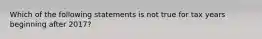 Which of the following statements is not true for tax years beginning after 2017?