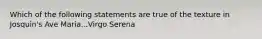 Which of the following statements are true of the texture in Josquin's Ave Maria...Virgo Serena