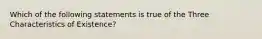 Which of the following statements is true of the Three Characteristics of Existence?