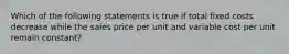 Which of the following statements is true if total fixed costs decrease while the sales price per unit and variable cost per unit remain constant?