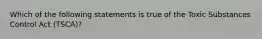 Which of the following statements is true of the Toxic Substances Control Act (TSCA)?