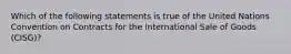 Which of the following statements is true of the United Nations Convention on Contracts for the International Sale of Goods (CISG)?