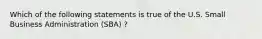 Which of the following statements is true of the U.S. Small Business Administration (SBA) ?