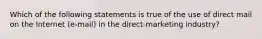 Which of the following statements is true of the use of direct mail on the Internet (e-mail) in the direct-marketing industry?