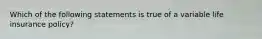 Which of the following statements is true of a variable life insurance policy?