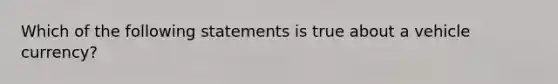 Which of the following statements is true about a vehicle​ currency?