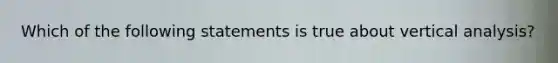 Which of the following statements is true about vertical analysis?