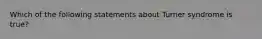 Which of the following statements about Turner syndrome is true?