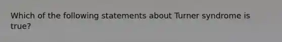 Which of the following statements about Turner syndrome is true?