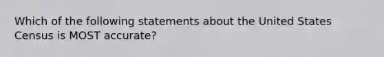 Which of the following statements about the United States Census is MOST accurate?