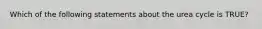 Which of the following statements about the urea cycle is TRUE?