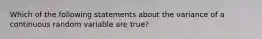 Which of the following statements about the variance of a continuous random variable are true?