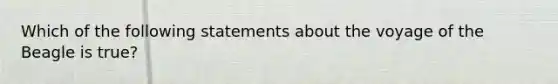 Which of the following statements about the voyage of the Beagle is true?