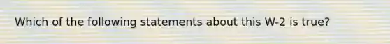 Which of the following statements about this W-2 is true?