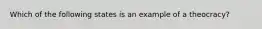 Which of the following states is an example of a theocracy?