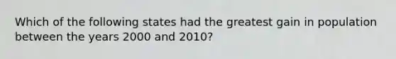 Which of the following states had the greatest gain in population between the years 2000 and 2010?