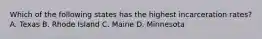 Which of the following states has the highest incarceration rates? A. Texas B. Rhode Island C. Maine D. Minnesota