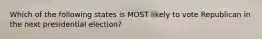 Which of the following states is MOST likely to vote Republican in the next presidential election?