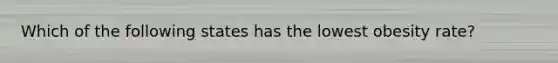 Which of the following states has the lowest obesity rate?