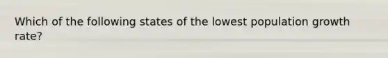 Which of the following states of the lowest population growth rate?