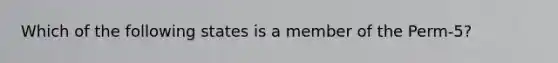 Which of the following states is a member of the Perm-5?