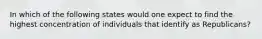 In which of the following states would one expect to find the highest concentration of individuals that identify as Republicans?