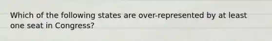 Which of the following states are over-represented by at least one seat in Congress?