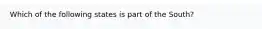 Which of the following states is part of the South?