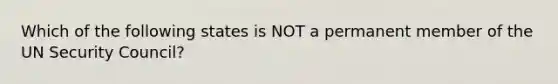 Which of the following states is NOT a permanent member of the UN Security Council?