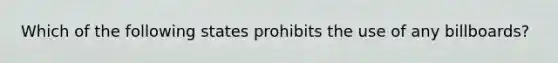 Which of the following states prohibits the use of any billboards?