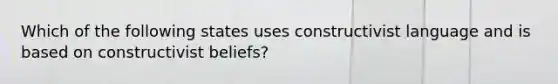 Which of the following states uses constructivist language and is based on constructivist beliefs?