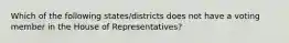 Which of the following states/districts does not have a voting member in the House of Representatives?