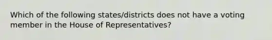 Which of the following states/districts does not have a voting member in the House of Representatives?