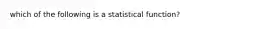 which of the following is a statistical function?