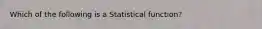 Which of the following is a Statistical function?