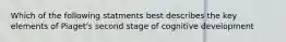 Which of the following statments best describes the key elements of Piaget's second stage of cognitive development