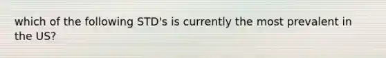 which of the following STD's is currently the most prevalent in the US?