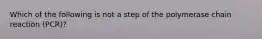 Which of the following is not a step of the polymerase chain reaction (PCR)?