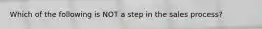 Which of the following is NOT a step in the sales​ process?