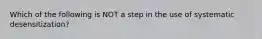 Which of the following is NOT a step in the use of systematic desensitization?​