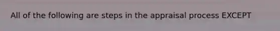 All of the following are steps in the appraisal process EXCEPT