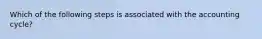 Which of the following steps is associated with the accounting cycle?