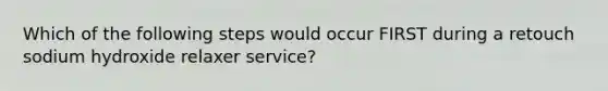 Which of the following steps would occur FIRST during a retouch sodium hydroxide relaxer service?