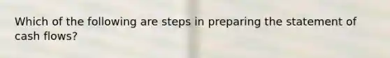 Which of the following are steps in preparing the statement of cash flows?