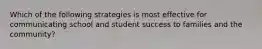 Which of the following strategies is most effective for communicating school and student success to families and the community?