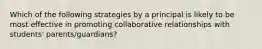 Which of the following strategies by a principal is likely to be most effective in promoting collaborative relationships with students' parents/guardians?